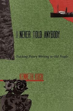 portada i never told anybody: teaching poetry writing to old people