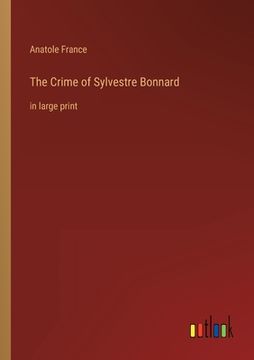 portada The Crime of Sylvestre Bonnard: in large print (en Inglés)