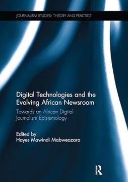 portada Digital Technologies and the Evolving African Newsroom: Towards an African Digital Journalism Epistemology (en Inglés)