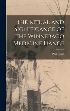 portada The Ritual and Significance of the Winnebago Medicine Dance (in English)