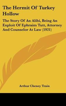 portada the hermit of turkey hollow: the story of an alibi, being an exploit of ephraim tutt, attorney and counselor at law (1921) (in English)