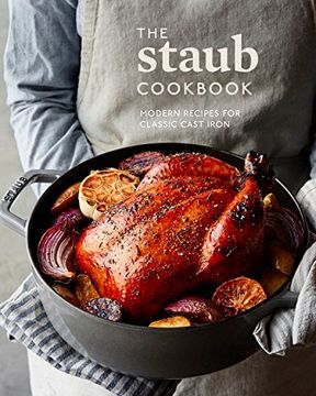 portada The Staub Cookbook: Modern Recipes for Classic Cast Iron (in English)