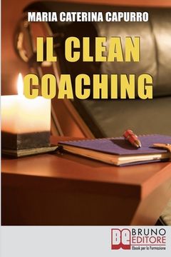 portada Il Clean Coaching: Come Sfruttare il Pensiero Metaforico per Facilitare il Cliente a Trovare Risposte e Soluzioni in Modo del Tutto Natur (en Italiano)
