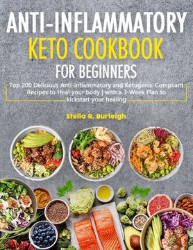 portada The Anti-Inflammatory Keto Cookbook for Beginners: Top 200 Delicious Anti-inflammatory and Ketogenic-Compliant Recipes to Heal your body - with a 3-We (en Inglés)