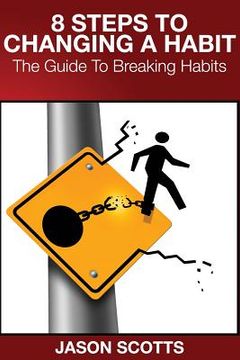 portada 8 Steps to Changing a Habit: The Guide to Breaking Habits (en Inglés)