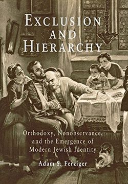 portada Exclusion and Hierarchy: Orthodoxy, Nonobservance, and the Emergence of Modern Jewish Identity (en Inglés)