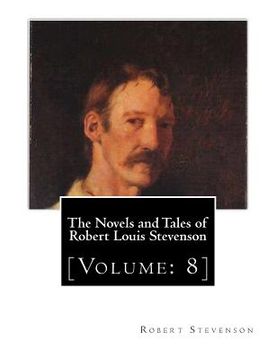 portada The Novels and Tales of Robert Louis Stevenson: [Volume: 8] (en Inglés)