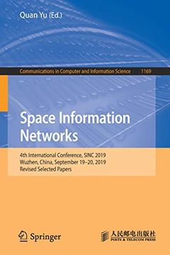 portada Space Information Networks: 4th International Conference, Sinc 2019, Wuzhen, China, September 19-20, 2019, Revised Selected Papers (Communications in Computer and Information Science) (en Inglés)
