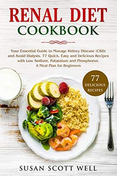 portada Renal Diet Cookbook: Your Essential Guide to Manage Kidney Disease (Ckd) and Avoid Dialysis. 77 Quick, Easy and Delicious Recipes With low Sodium, Potassium and Phosphorus. A Meal Plan for Beginners