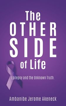 portada The Other Side of Life: Epilepsy and the Unknown Truth. (en Inglés)
