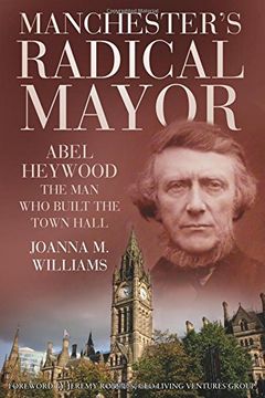 portada Manchester's Radical Mayor: Abel Haywood, the Man Who Built the Town Hall