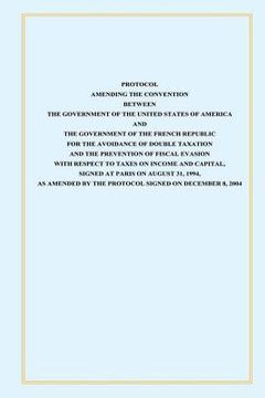 portada Protocol Amendint the Convention Between the Government of the Untied States of America and the Government of the French Republic: for the Avoidance o (en Inglés)