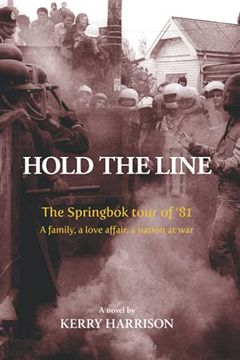 portada Hold the Line: The Springbok Tour of ’81, a Family, a Love Affair, a Nation at war (en Inglés)