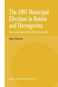 portada The 1997 Municipal Elections in Bosnia and Herzegovina: An Analysis of the Observations (en Inglés)