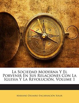 portada La Sociedad Moderna y el Porvenir en sus Relaciones con la Iglesia y la Revolución, Volume 1 (in Spanish)