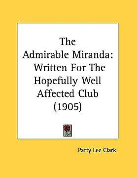 portada the admirable miranda: written for the hopefully well affected club (1905) (en Inglés)