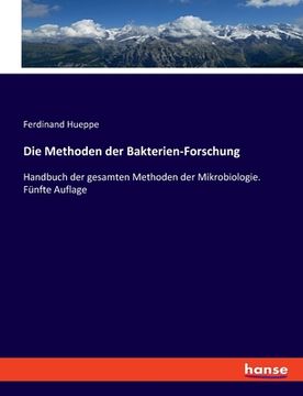 portada Die Methoden der Bakterien-Forschung: Handbuch der gesamten Methoden der Mikrobiologie. Fünfte Auflage (en Alemán)