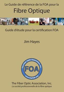 portada Le Guide de référence de la FOA pour la fibre optique et et guide d'étude pour la certification FOA: Guide d'étude pour la certification FOA (en Francés)