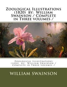 portada Zoological Illustrations (1820) by: William Swainson / Complete in Three volumes / (en Inglés)