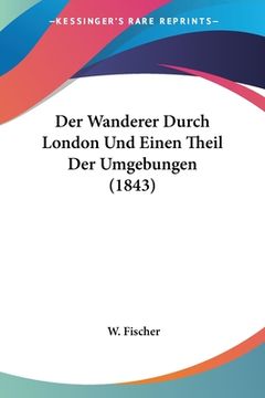 portada Der Wanderer Durch London Und Einen Theil Der Umgebungen (1843) (in German)