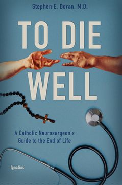portada To Die Well: A Catholic Neurosurgeon's Guide to the End of Life