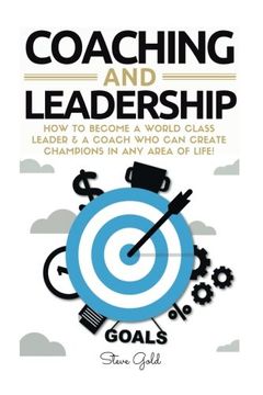 portada Coaching & Leadership: How to Become a World Class Leader & a Coach who can Create Champions in any Area of Life! (Coaching, Leadership, Coaching.   Teams, Questions for Coaches, Management)