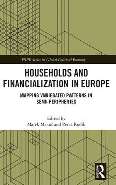 portada Households and Financialization in Europe: Mapping Variegated Patterns in Semi-Peripheries (Ripe Series in Global Political Economy) (in English)