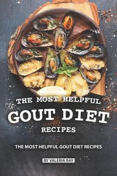 portada The Most Helpful Gout Diet Recipes: Inflammation-reducing and Gout Friendly Cookbook (en Inglés)