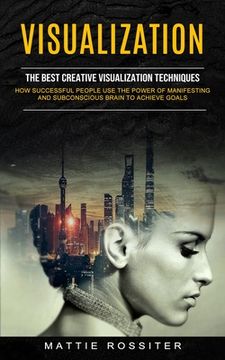 portada Visualization: The Best Creative Visualization Techniques (How Successful People Use the Power of Manifesting and Subconscious Brain (en Inglés)