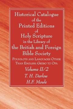 portada Historical Catalogue of the Printed Editions of Holy Scripture in the Library of the British and Foreign Bible Society, Volume ii, 2: Polyglots and Languages Other Than English: Grebo to opa (en Inglés)