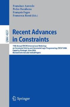 portada recent advances in constraints: 11th annual ercim international workshop on constraint solving and constraint logic programming, csclp 2006 caparica,