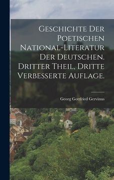 portada Geschichte der poetischen National-Literatur der Deutschen. Dritter Theil, Dritte verbesserte Auflage. (en Alemán)