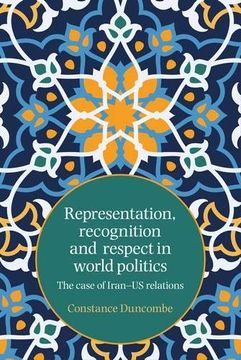 portada Representation, Recognition and Respect in World Politics: The Case of Iran-Us Relations (en Inglés)