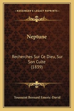 portada Neptune: Recherches Sur Ce Dieu, Sur Son Culte (1839) (en Francés)