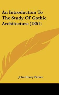 portada an introduction to the study of gothic architecture (1861) (in English)