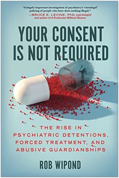 portada Your Consent is not Required: The Rise in Psychiatric Detentions, Forced Treatment, and Abusive Guardianships 