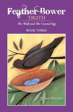 portada Feather Bower Truth: The Wolf, and the Crystal Egg (en Inglés)