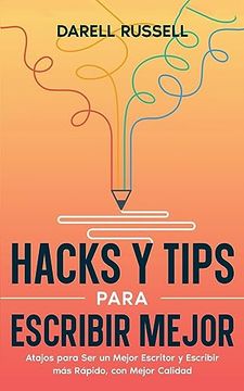 portada Hacks y Tips Para Escribir Mejor: Atajos Para ser un Mejor Escritor y Escribir más Rápido, con Mejor Calidad