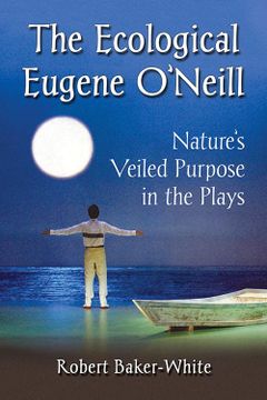 portada The Ecological Eugene O'neill: Nature's Veiled Purpose in the Plays (en Inglés)