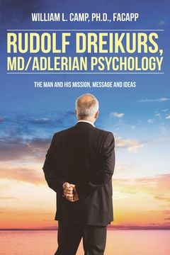 portada Rudolf Dreikurs, M.D.-Adlerian Psychology: The Man and His Mission, Message and Ideas (en Inglés)