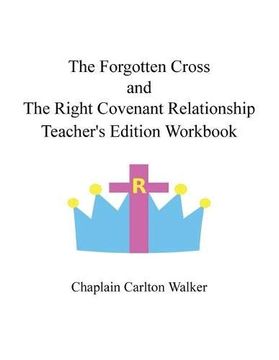 portada The Forgotten Cross and the Right Covenant Relationship: Teacher'S Edition Workbook (in English)