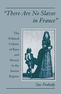 portada 'there are no Slaves in France': The Political Culture of Race and Slavery in the Ancien Régime: The Political Culture of Race and Slavery in the Ancien Regime (en Inglés)