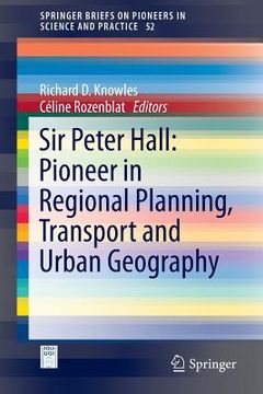 portada Sir Peter Hall: Pioneer in Regional Planning, Transport and Urban Geography (en Inglés)