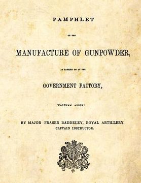 portada Pamphlet on the Manufacture of Gunpowder: as carried on at the Government Factory, Waltham Abbey (en Inglés)