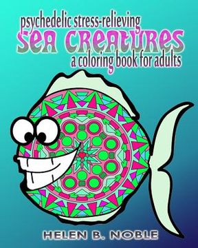 portada Psychedelic Stress-Relieving Sea Creatures (A Coloring Book For Adults) (en Inglés)