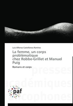portada La femme, un corps problématique   chez Robbe-Grillet et Manuel Puig: Romans et corps