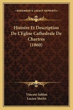 portada Histoire Et Description De L'Eglise Cathedrale De Chartres (1860) (en Francés)