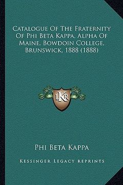 portada catalogue of the fraternity of phi beta kappa, alpha of maine, bowdoin college, brunswick, 1888 (1888)