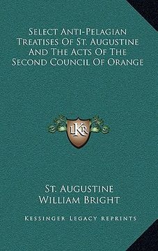 portada select anti-pelagian treatises of st. augustine and the acts of the second council of orange (en Inglés)