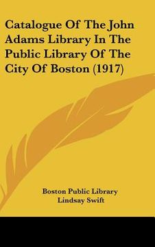portada catalogue of the john adams library in the public library of the city of boston (1917) (en Inglés)